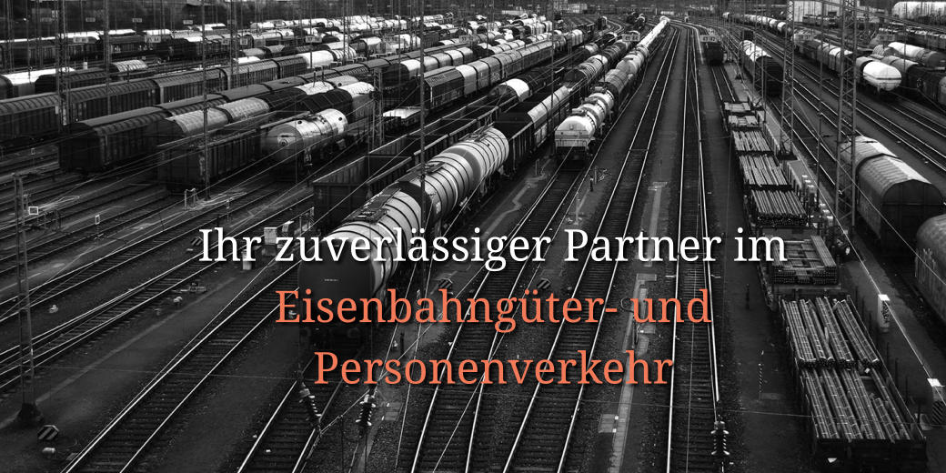 Ihr zuverlässiger Partner im Eisenbahngüter- und  Personenverkehr